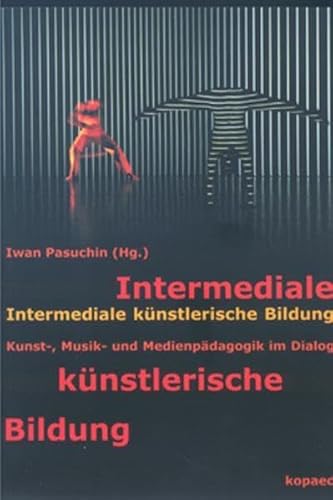 Beispielbild fr Intermediale knstlerische Bildung - Kunst-, Musik- und Medienpdagogik im Dialog zum Verkauf von Antiquariat Bcherkiste