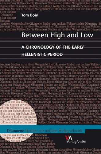 Between High and Low. A Chronology of the Early Hellenistic Period. Oikumene. Studien zur antiken Weltgeschichte. - Boiy, Tom