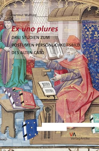 9783938032305: Ex uno plures: Drei Studien zum postumen Persnlichkeitsbild des Alten Cato (German Edition)