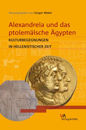 Alexandreia und das ptolemäische Ägypten: Kulturbegegnungen in hellenistischer Zeit (German Edition) - Weber, Gregor