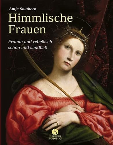 Beispielbild fr Himmlische Frauen: Fromm und rebellisch - schn und sndhaft zum Verkauf von medimops