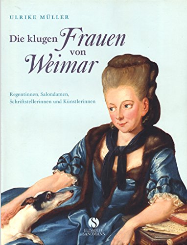 Die klugen Frauen von Weimar: Regentinnen, Salondamen, Schriftstellerinnen und Künstlerinnen von Anna Amalia bis Marianne Brandt - Ulrike Müller