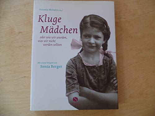 Beispielbild fr Kluge Mdchen: Oder wie wir wurden, was wir nicht werden sollten. Mdchenjahre im Wandel: Oder wie wir wurden, was wir nicht werden sollten. Vorw. v. Senta Berger zum Verkauf von Trendbee UG (haftungsbeschrnkt)