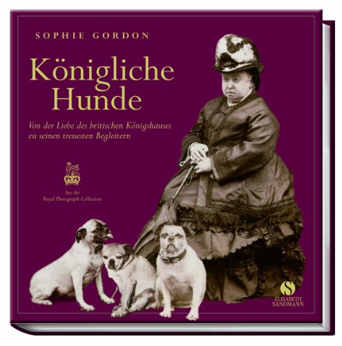 Beispielbild fr Knigliche Hunde - Von der Liebe des britischen Knigshauses zu seinen treuesten Begleitern zum Verkauf von medimops