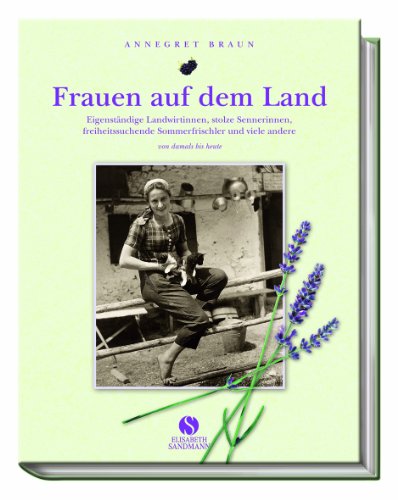 9783938045480: Frauen auf dem Land: Eigenstndige Landwirtinnen, stolze Sennerinnen, freiheitsliebende Sommerfrischler und viele andere. Von damals bis heute