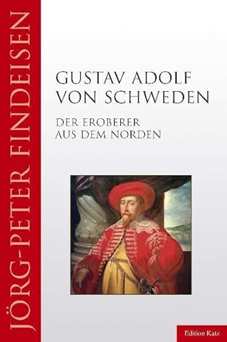 Gustav Adolf von Schweden: Der Eroberer aus dem Norden - Findeisen, Jörg-Peter