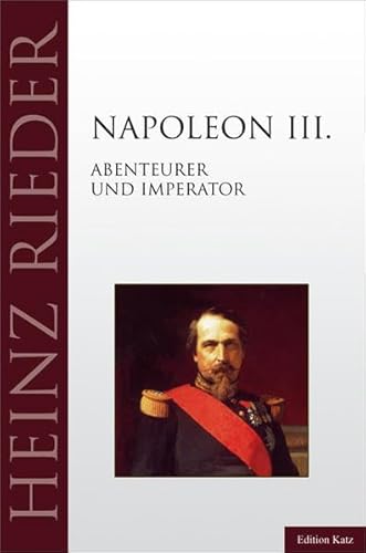 Napoleon III. Abenteurer und Imperator - Rieder, Heinz
