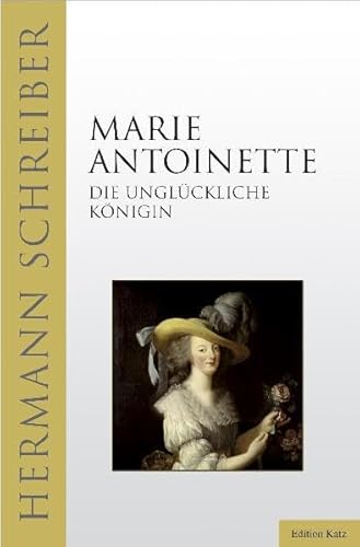 Marie Antoinette. Die unglückliche Königin