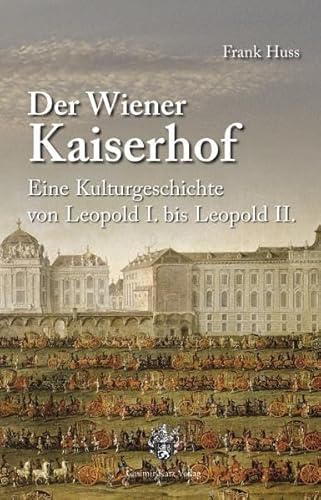 Beispielbild fr Der Wiener Kaiserhof: Eine Kulturgeschichte von Leopold I. bis Leopold II zum Verkauf von medimops