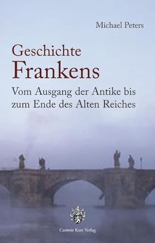 Beispielbild fr Geschichte Frankens: Vom Ausgang der Antike bis zum Ende des Alten Reiches zum Verkauf von medimops