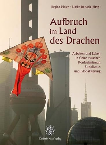 Beispielbild fr Aufbruch im Land des Drachen: Arbeiten und Leben in China zwischen Konfuzianismus, Sozialismus und Globalisierung zum Verkauf von medimops