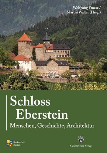 schloss eberstein. menschen, geschichte, architektur. sonderveröffentlichung des kreisarchivs rastatt, band 7 - froese, wolfgang/ walter, martin (hrsg.)