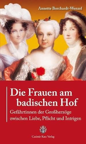 9783938047491: Die Frauen am badischen Hof: Gefhrtinnen der Groherzge zwischen Liebe, Pflicht und Intrigen