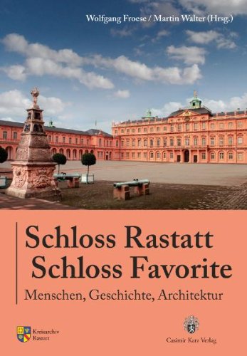 Schloss Rastatt Schloss Favorite: Menschen, Geschichte, Architektur - Wolfgang Froese, Martin Walter