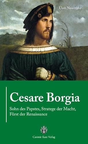 Beispielbild fr Cesare Borgia: Sohn des Papstes, Stratege der Macht, Frst der Renaissance zum Verkauf von medimops