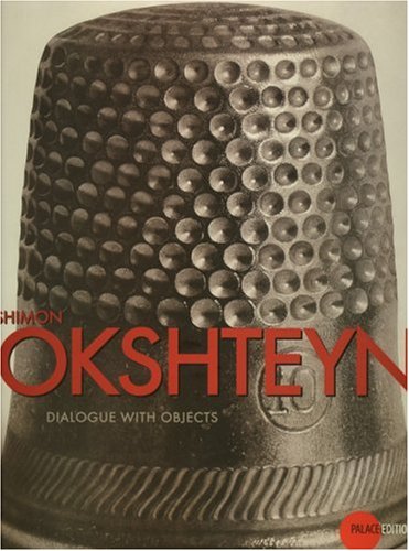 Shimon Okshteyn. Dialogue with Objects (9783938051801) by Charlotta Kotik; Donald Kuspit; Jose Pierre; Natalia Kolodzei; Jenifer Borum