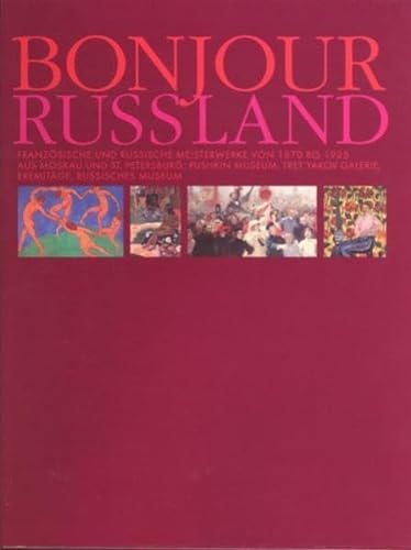 Bonjour Russland. Französische und russische Meisterwerke von 1870 bis 1925 aus Moskau und St. Pe...
