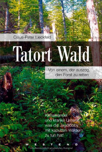 9783938060117: Tatort Wald. Von einem, der auszog, den Forst zu retten