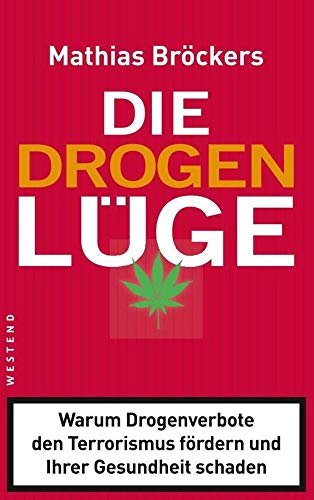 Beispielbild fr Die Drogenlge: Warum Drogenverbote den Terrorismus frdern und Ihrer Gesundheit schaden zum Verkauf von medimops