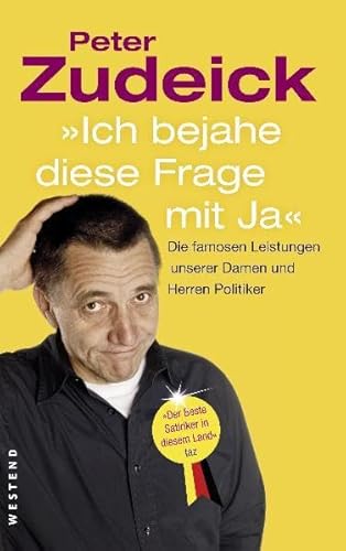 9783938060681: 'Ich bejahe diese Frage mit Ja': Die famosen Leistungen unserer Damen und Herren Politiker