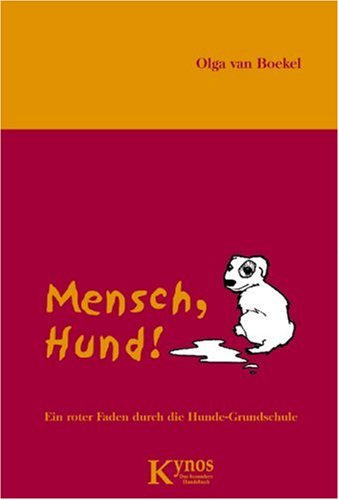 Mensch, Hund! Ein roter Faden durch die Hunde-Grundschule - Olga van Boekel