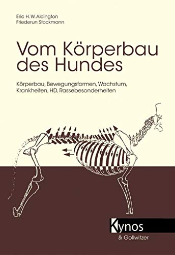 9783938071311: Vom Krperbau des Hundes: Krperbau, Bewegungsformen, Wachstum, Krankheiten, HD, Rassebesonderheiten