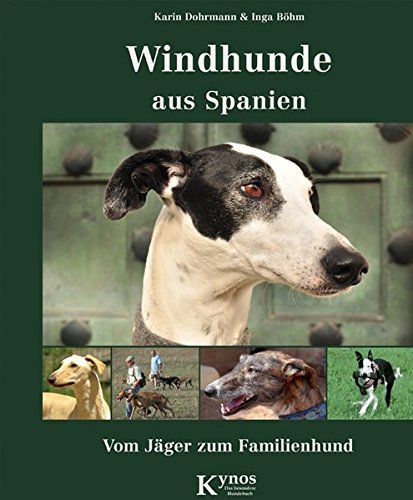 Windhunde aus Spanien: Vom Jäger zum Familienhund (Das besondere Hundebuch) Dohrmann, Karin and Böhm, Inga - Inga Böhm