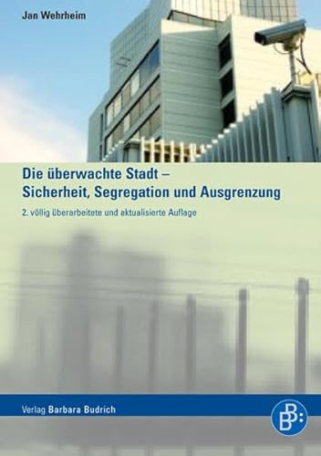 Die überwachte Stadt - Sicherheit, Segregation und Ausgrenzung - Jan Wehrheim