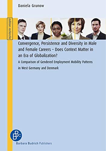 9783938094907: Convergence, Persistence and Diversity in Male and Female Careers – Does Context Matter in an Era of Globalization?: A Comparison of Gendered ... West Germany and Denmark (edition recherche)