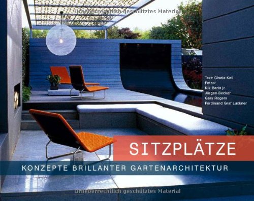 Beispielbild fr Sitzpltze - Konzepte brillanter Gartenarchitektur: Der ultimative Bildband und Ratgeber zur gelungenen Gestaltung von Sitzpltzen zum Verkauf von medimops