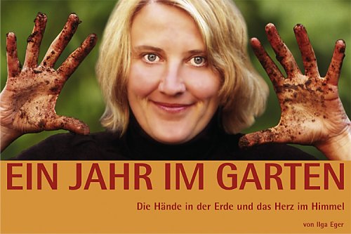 Stock image for Ein Jahr im Garten: Die Hnde in der Erde und das Herz im Himmel. Ein Garten macht glcklich for sale by medimops