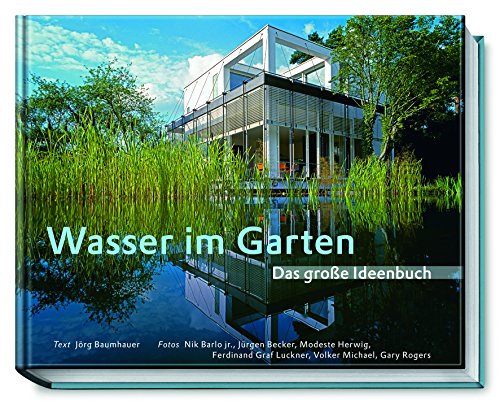 9783938100455: Wasser im Garten - Das groe Ideenbuch. Teiche - Schwimmteiche - Pools - Bachlufe - Wasserspiele