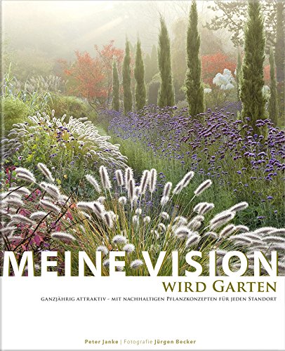 Stock image for Meine Vision wird Garten: Ganzjhrig attraktiv - mit nachhaltigen Pflanzkonzepten fr jeden Standort for sale by medimops