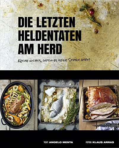 Stock image for Die letzten Heldentaten am Herd: Koche nichts, wozu es keine Story gibt! for sale by medimops