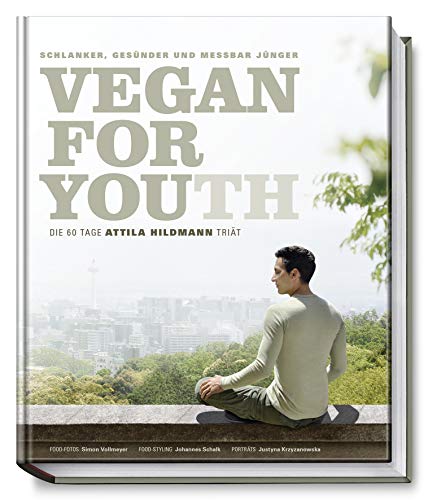 Vegan for Youth. Die Attila Hildmann TriÃ¤t - Attila HildmannSimon Vollmeyer (Fotografie)