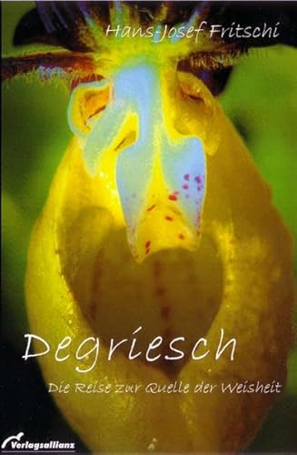 9783938109069: Degriesch: Eine Reise zur Quelle der Weisheit - Fritschi, Hans Jrgen