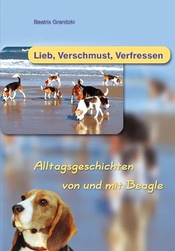 Beispielbild fr Lieb, verschmust, verfressen  " Alltagsgeschichten von und mit Beagle Granitzki, Beatrix zum Verkauf von tomsshop.eu