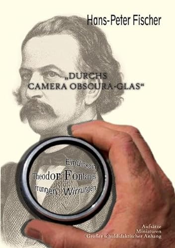 Stock image for Durchs Camera Obscura-Glas: Einblicke in Theodor Fontanes Irrungen, Wirrungen for sale by medimops