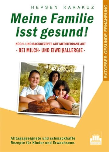Stock image for Meine Familie isst gesund!: Koch- und Backrezepte auf mediterrane Art - bei Milch- und Eiweissallerg for sale by medimops