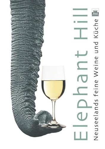 Stock image for Elephant Hill: Neuseelands feine Weine und Kche for sale by Antiquariat BuchX