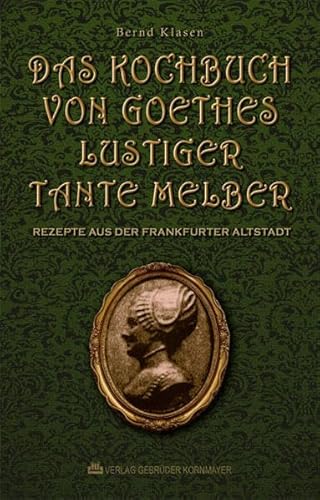 Beispielbild fr Das Kochbuch von Goethes lustiger Tante Melber: Rezepte aus der Frankfurter Altstadt zum Verkauf von medimops