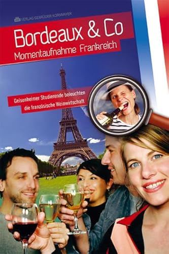 Beispielbild fr BORDEAUX & CO: Momentaufnahme Frankreich - Geisenheimer Studierende beleuchten die franzsische Weinwirtschaft zum Verkauf von Versandantiquariat Ursula Ingenhoff