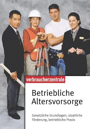 Stock image for Betriebliche Altersvorsorge Gesetzliche Grundlagen, staatliche Frderung, betriebliche Praxis for sale by Buchpark