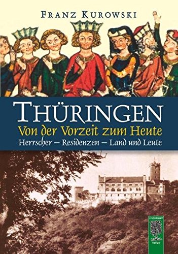 Thüringen : von der Vorzeit zum Heute ; Herrscher, Residenzen, Land und Leute.
