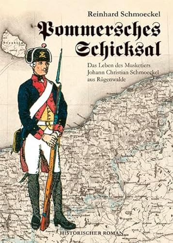 Stock image for Pommersches Schicksal. Das Leben des Musketiers Johann Christian Schmoeckel aus Rgenwalde: Historischer Roman for sale by medimops
