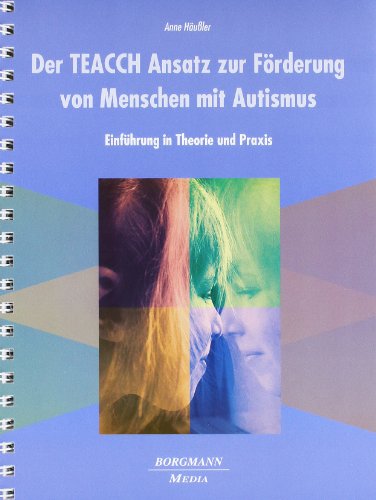 Der TEACCH Ansatz zur Förderung von Menschen mit Autismus: Einführung in Theorie und Praxis - Häußler, Anne