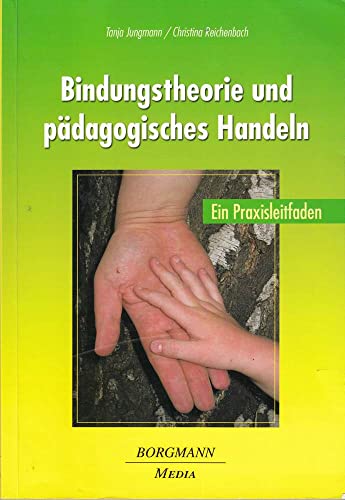 Beispielbild fr Bindungstheorie und pdagogisches Handeln: Ein Praxisleitfaden zum Verkauf von medimops