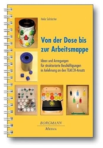 Beispielbild fr Von der Dose bis zur Arbeitsmappe: Ideen und Anregungen fr strukturierte Beschftigungen in Anlehnung an den TEACCH-Ansatz zum Verkauf von medimops