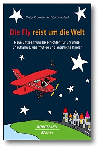 Beispielbild fr Die Fly reist um die Welt: Neue Entspannungsgeschichten fr unruhige, unauffllige, bermtige und ngstliche Kinder zum Verkauf von medimops