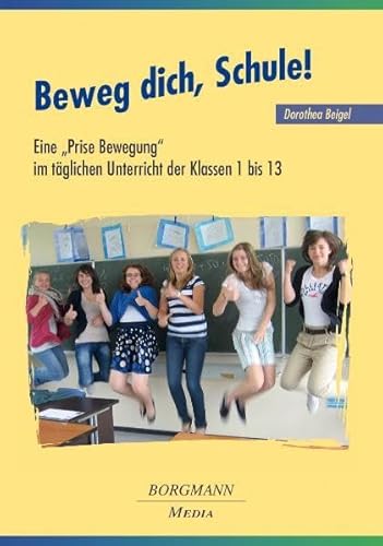 Imagen de archivo de Beweg dich, Schule!: Eine Prise Bewegung im tglichen Unterricht der Klassen 1 bis 13 a la venta por medimops